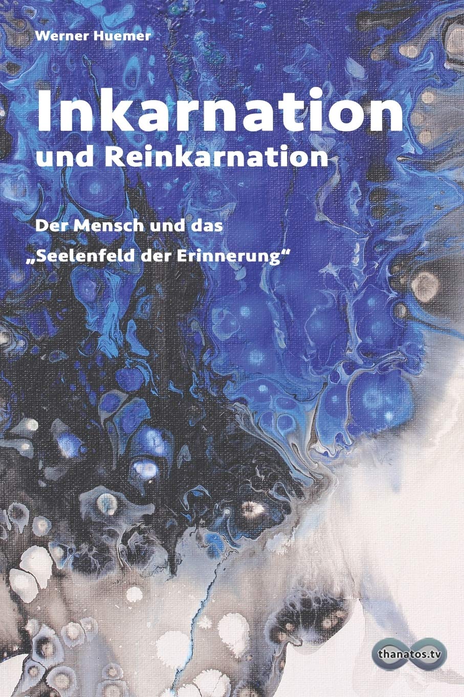 Inkarnation Und Reinkarnation Der Mensch Und Das Seelenfeld Der Erinnerung Edition Thanatos Band 3 Amazon De Huemer Werner Sucky Heike Bucher