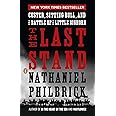 The Last Stand: Custer, Sitting Bull, and the Battle of the Little Bighorn