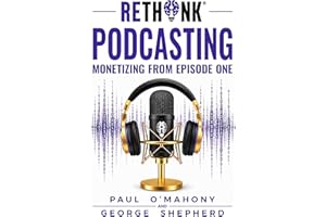 RETHiNK Podcasting: Monetizing From Episode One