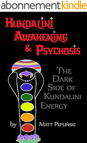 Download Kundalini Awakening & Psychosis: THE DARK SIDE OF KUNDALINI ENERGY, YOGA & MEDITATION (English Edition) PDF