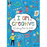 I Am Creative: A Coloring Book for Girls to Explore Their Creativity &amp; Imagination Kids Ages 4-8 Fun with 24 Coloring Activity Pages