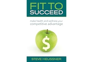 Fit to Succeed: Make Health and Wellness Your Competitive Advantage
