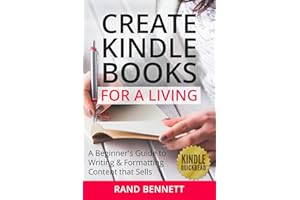 Create Kindle Books for a Living: A beginner's guide to writing and formatting content that sells (Kindle Quickreads)