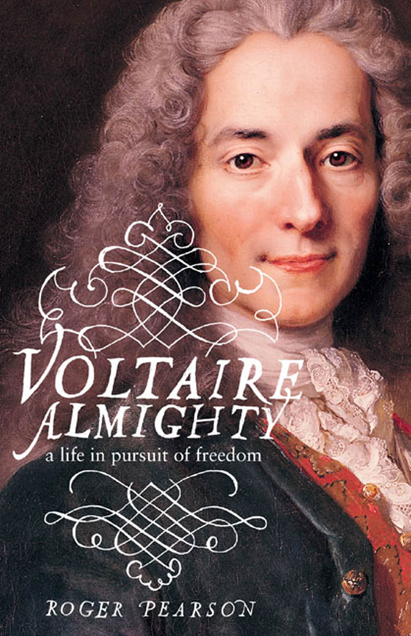Amazon Com Voltaire Almighty A Life In Pursuit Of Freedom Pearson Roger Books