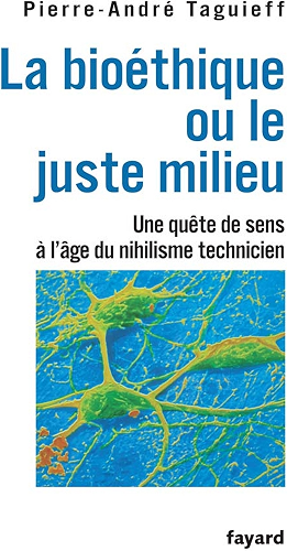 Download La bioéthique ou le juste milieu : Une quête de sens à l'âge du nihilisme technicien (Divers Histoire) PDF