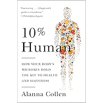 10% Human: How Your Body's Microbes Hold the Key to Health and