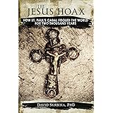 The Jesus Hoax: How St. Paul's Cabal Fooled the World for Two Thousand Years