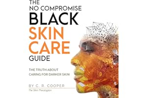 The No Compromise Black Skin Care Guide: The Truth About Caring for Darker Skin