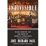 Indivisible: Daniel Webster and the Birth of American Nationalism