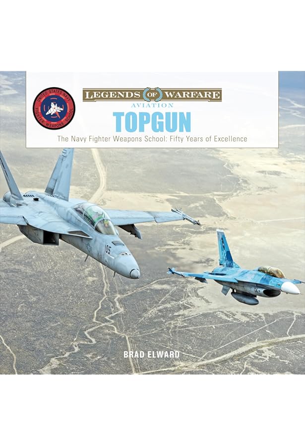 TOPGUN: The Legacy: The Complete History of TOPGUN and Its Impact