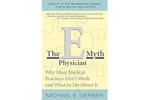 The E-Myth Physician: Why Most Medical Practices Don't Work and What to Do About It