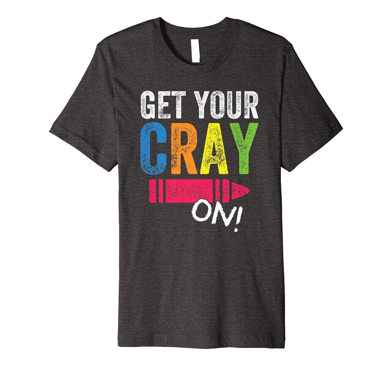 Get Your Cray On Kindergarten Back To School T Shirt Teehay
