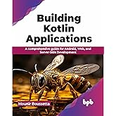 Building Kotlin Applications: A comprehensive guide for Android, Web, and Server-Side Development (English Edition)