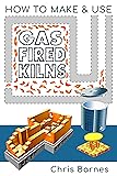 How To Make & Use Gas Fired Kilns