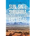Sun, Sin & Suburbia: The History of Modern Las Vegas, Revised and Expanded
