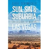 Sun, Sin & Suburbia: The History of Modern Las Vegas, Revised and Expanded