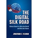 The Digital Silk Road: China's Quest to Wire the World and Win the Future