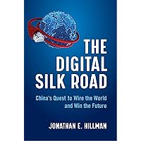 The Digital Silk Road: China's Quest to Wire the World and Win the Future
