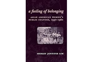 A Feeling of Belonging: Asian American Women's Public Culture, 1930-1960 (American History and Culture Book 3)