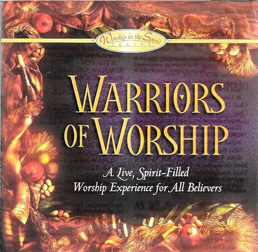 Workship in the Spirit Series Warriors of Worship