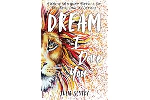 Dream—I Dare You: A Wake-Up Call to Greater Alignment in Your Faith, Family, Career, and Community (Dream Suite)