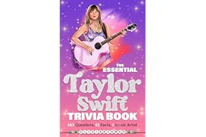 The Essential Taylor Swift Trivia Book 143 Questions, 13 Fun Facts, 1 Iconic Artist