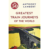 The 50 Greatest Train Journeys of the World book cover The 50 Greatest Train Journeys of the World book cover