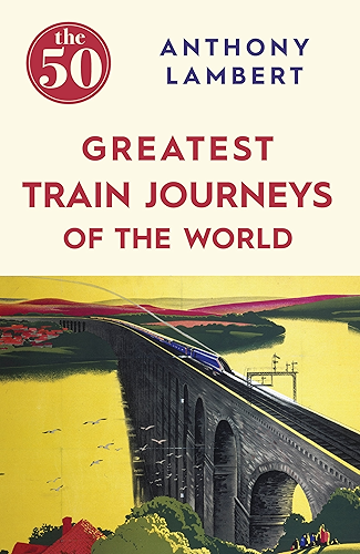 Download The 50 Greatest Train Journeys of the World (English Edition) PDF