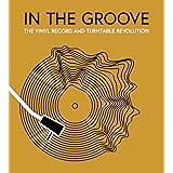 In the Groove: The Vinyl Record and Turntable Revolution