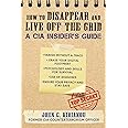 How to Disappear and Live Off the Grid: A CIA Insider's Guide