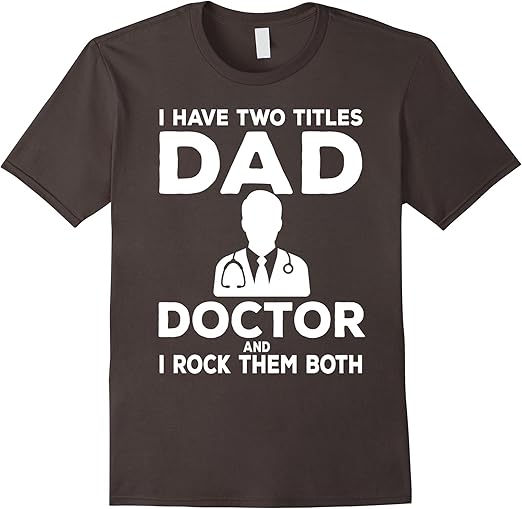 Mens Funny Doctor T shirt Dad and Doctor T shirt Clothing