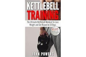 Kettlebell: The Ultimate Kettlebell Workout to Lose Weight and Get Ripped in 30 Days