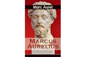 Marcus Aurelius: Selbstbetrachtungen: Selbsterkenntnisse des römischen Kaisers Marcus Aurelius (German Edition)