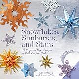 Snowflakes, Sunbursts, and Stars: 75 Exquisite Paper Designs to Fold, Cut, and Curl