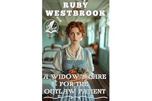 A Widow’s Care for the Outlaw Patient: A Historical Western Romance Novel (Hearts Across the West)