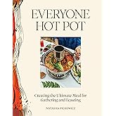 Everyone Hot Pot: Creating the Ultimate Meal for Gathering and Feasting