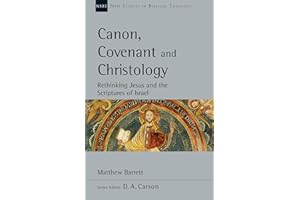 Canon, Covenant and Christology: Rethinking Jesus and the Scriptures of Israel (New Studies in Biblical Theology Book 51)