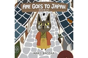Ame Goes to Japan: A Book About One Cool Cat's Travels In Japan (The Travels of Ame the Cat 1)