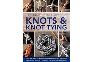 The Practical Guide to Knots and Knot Tying: Over 200 Tying Techniques, Comprehensively Illustrated in 1200 Step-by-Step Phot