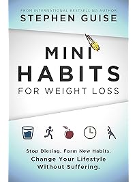 Mini Habits for Weight Loss: Stop Dieting. Form New Habits. Change Your Lifestyle Without Suffering.