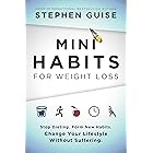 Mini Habits for Weight Loss: Stop Dieting. Form New Habits. Change Your Lifestyle Without Suffering.