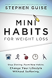 Mini Habits for Weight Loss: Stop Dieting. Form New Habits. Change Your Lifestyle Without Suffering.