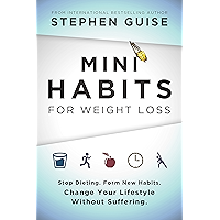 Mini Habits for Weight Loss: Stop Dieting. Form New Habits. Change Your Lifestyle Without Suffering.