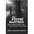 The Puppet Masters: Spies, Traitors and the Real Forces Behind World Events
