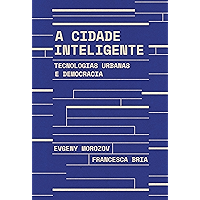 A cidade inteligente: Tecnologias urbanas e democracia (Portuguese Edition) book cover