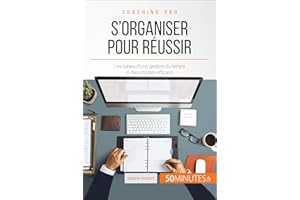 S'organiser pour réussir: Les bases d'une gestion du temps et des priorités efficace (Coaching pro t. 5) (French Edition)