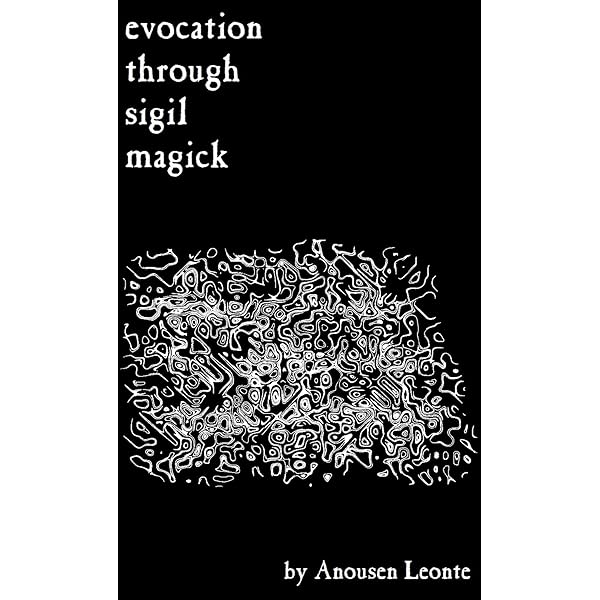 Evocation Through Sigil Magick A Guide To Contacting Other Realities Kindle Edition By Leonte Anousen Religion Spirituality Kindle Ebooks Amazon Com