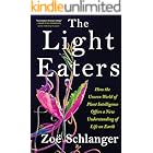 The Light Eaters: How the Unseen World of Plant Intelligence Offers a New Understanding of Life on Earth