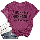 Women Raising My Husband is Exhausting Funny Wife T Shirts Gifts for Wife Christmas