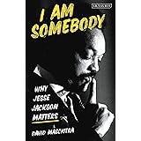 I Am Somebody: Why Jesse Jackson Matters